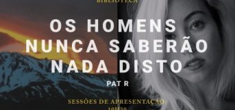 Sessão de Apresentação “Os homens nunca saberão nada disto”